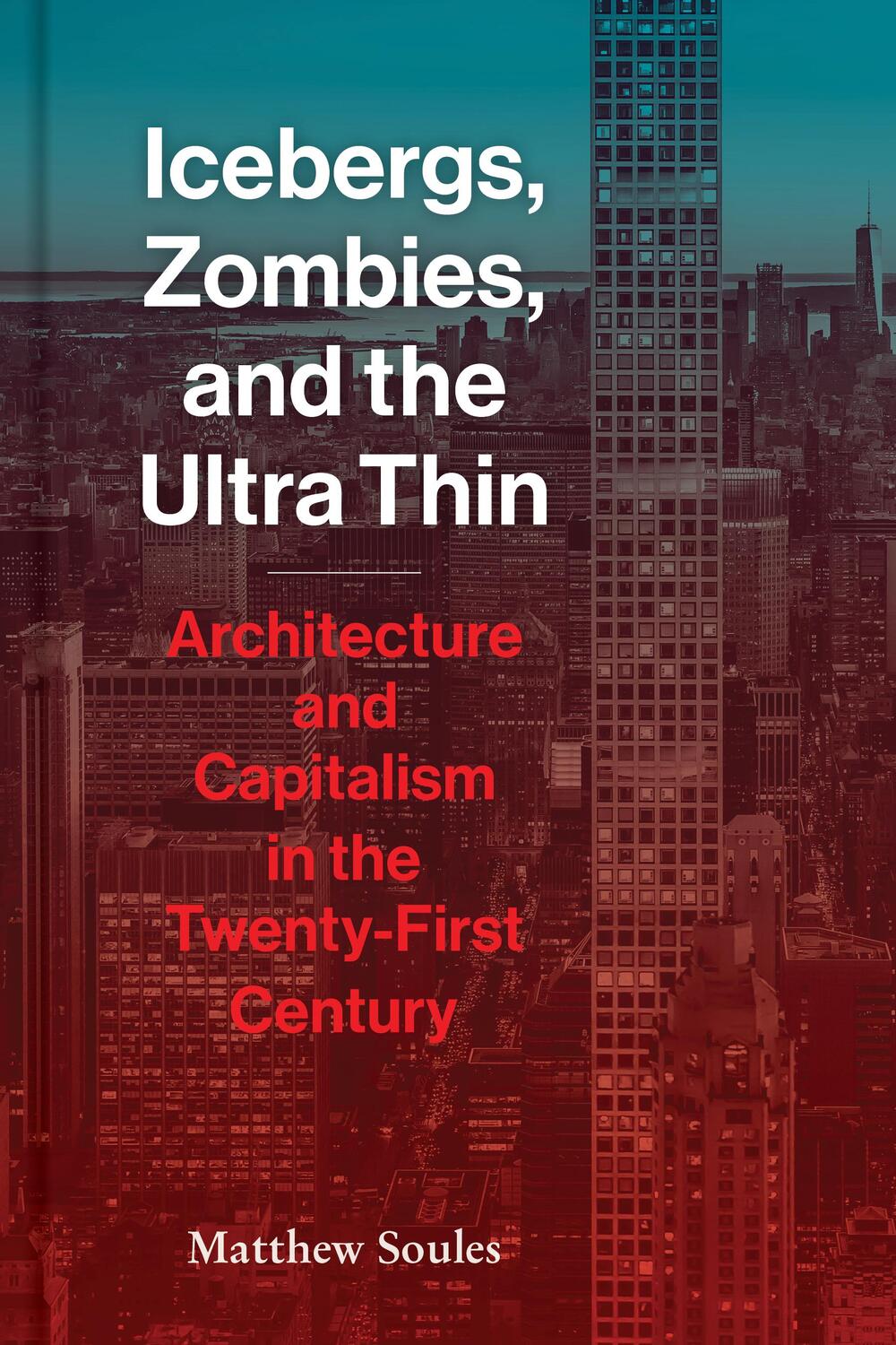 Cover: 9781616899462 | Icebergs, Zombies, and the Ultra Thin: Architecture and Capitalism...