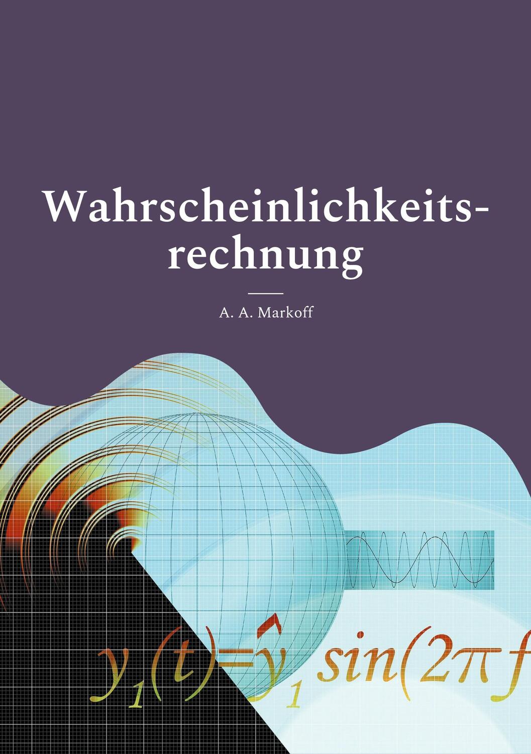 Cover: 9783754336557 | Wahrscheinlichkeitsrechnung | A. A. Markoff | Taschenbuch | Paperback