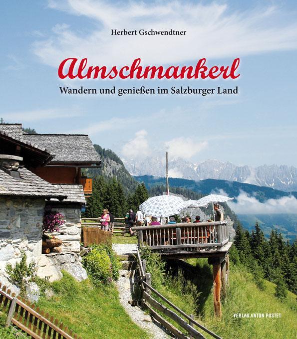 Cover: 9783702507046 | Almschmankerl | Wandern und genießen im Salzburger Land | Gschwendtner