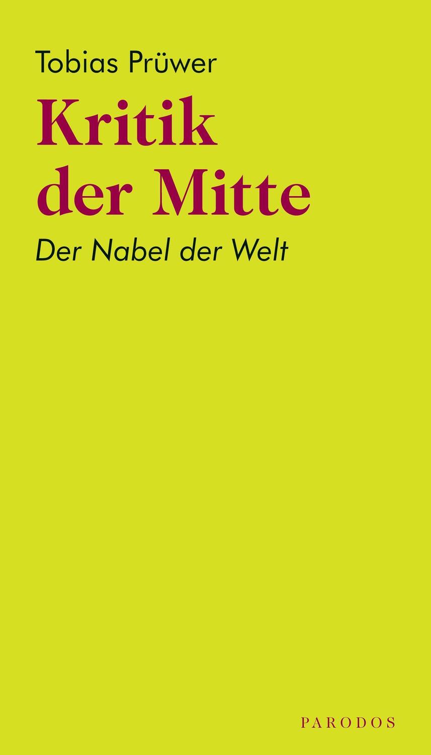 Cover: 9783968240084 | Kritik der Mitte | Der Nabel der Welt | Tobias Prüwer | Taschenbuch