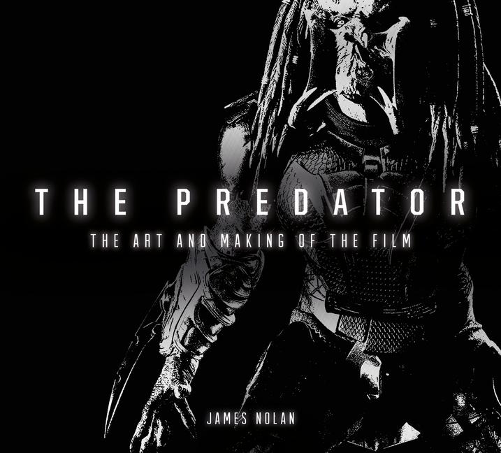 Cover: 9781785657016 | The Predator: The Art and Making of the Film | James Nolan | Buch