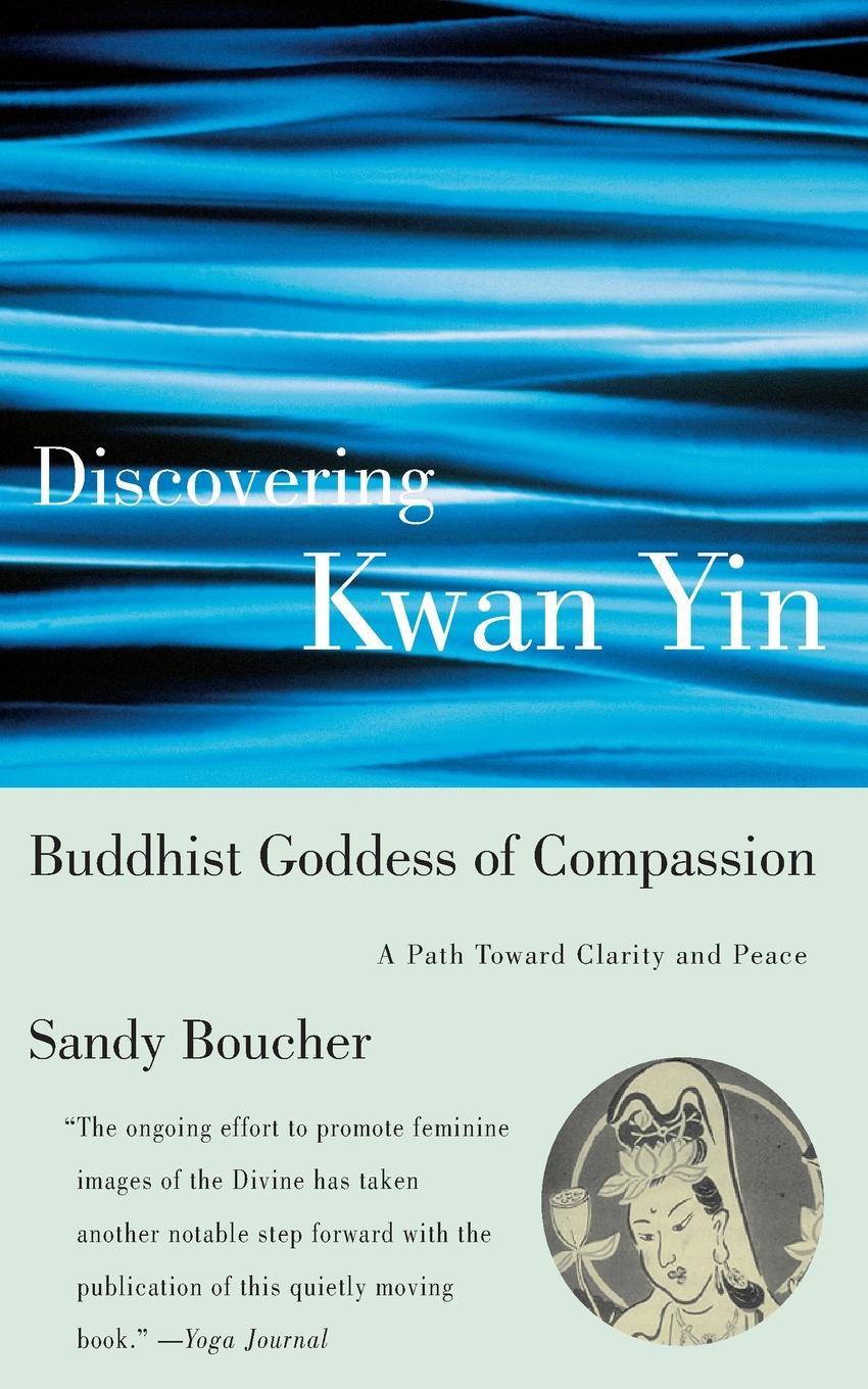 Cover: 9780807013410 | Discovering Kwan Yin, Buddhist Goddess of Compassion | Sandy Boucher