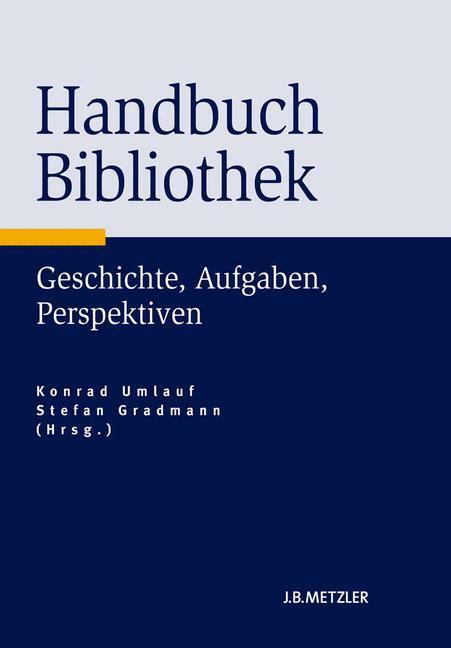 Cover: 9783476023766 | Handbuch Bibliothek | Geschichte, Aufgaben, Perspektiven | Buch | ix