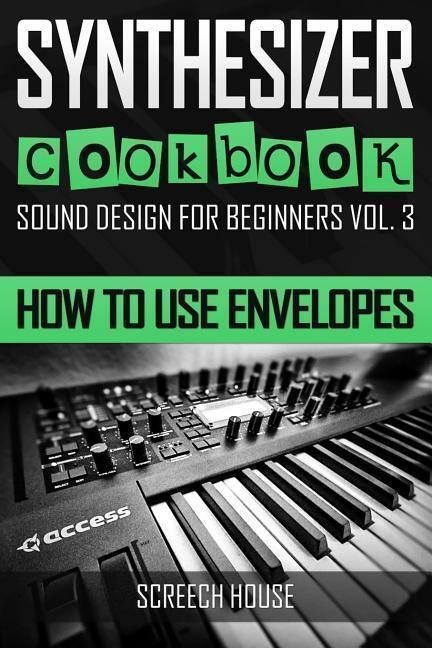 Cover: 9781797513812 | Synthesizer Cookbook: How to Use Envelopes | Screech House | Buch