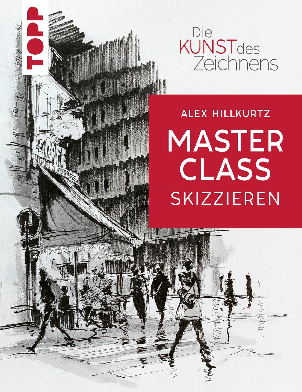 Cover: 9783735880635 | Die Kunst des Zeichnens Masterclass - Skizzieren | Alex Hillkurtz