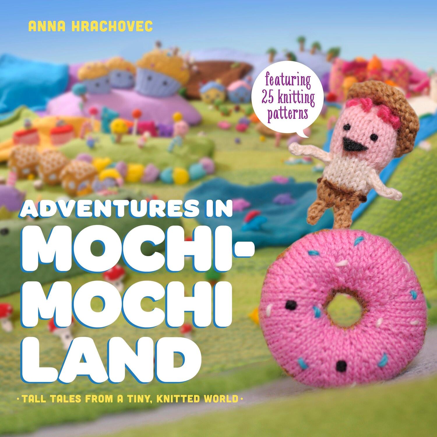 Cover: 9780385344593 | Adventures in Mochimochi Land | Tall Tales from a Tiny Knitted World