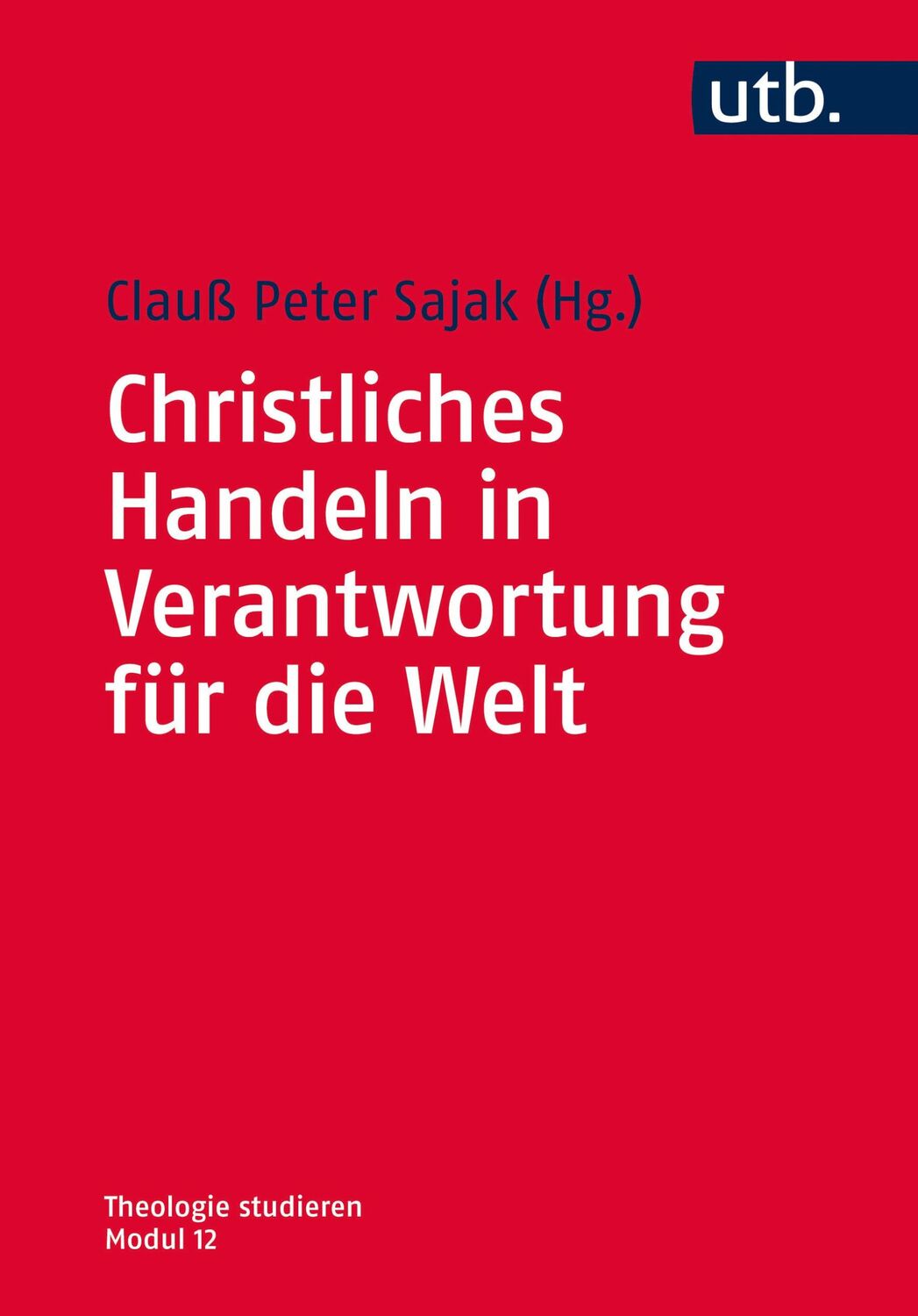 Cover: 9783825243128 | Christliches Handeln in Verantwortung für die Welt | Clauß Peter Sajak