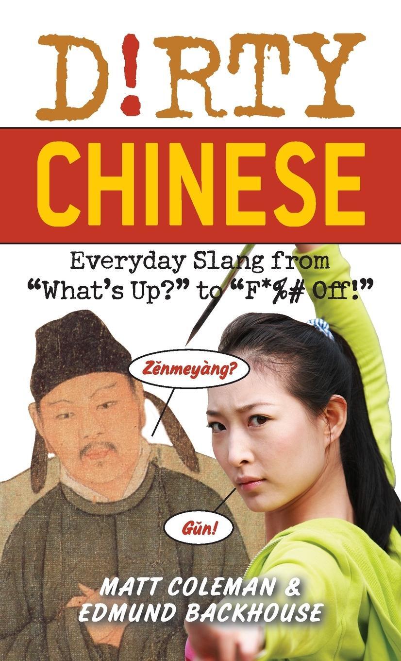 Cover: 9781569757277 | Dirty Chinese | Everyday Slang from What's Up? to F*%# Off! | Coleman
