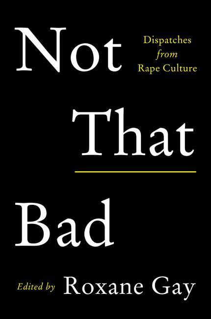 Cover: 9780062413512 | Not That Bad | Dispatches from Rape Culture | Roxane Gay | Taschenbuch