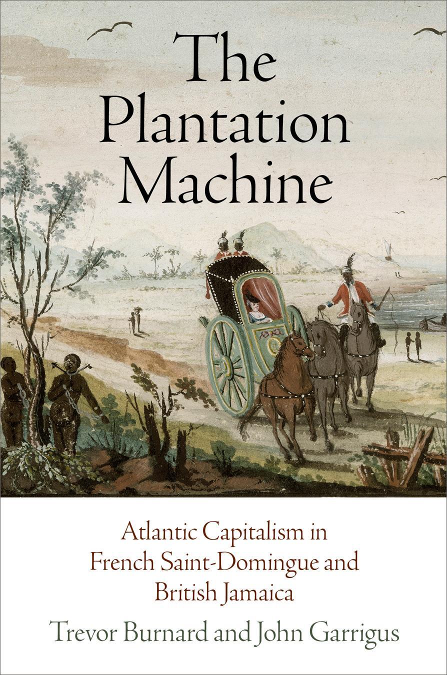 Cover: 9780812224238 | The Plantation Machine: Atlantic Capitalism in French...