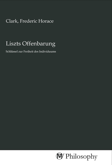 Cover: 9783968800714 | Liszts Offenbarung | Schlüssel zur Freiheit des Individuums | Clark