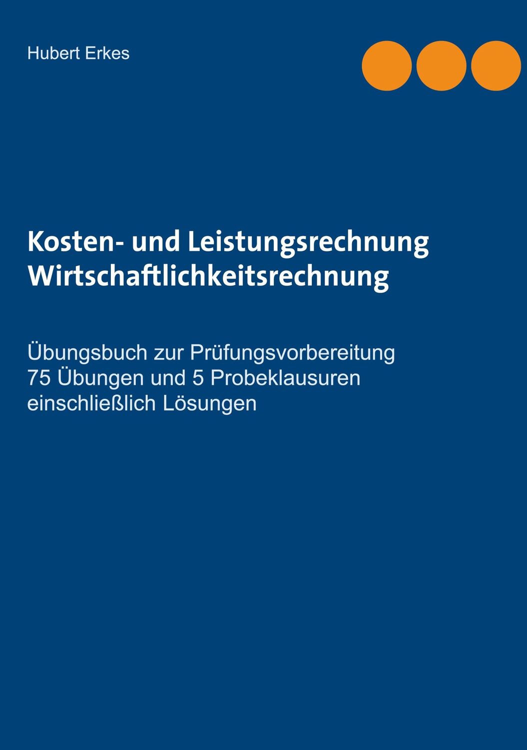 Cover: 9783753445939 | Kosten- und Leistungsrechnung Wirtschaftlichkeitsrechnung | Erkes