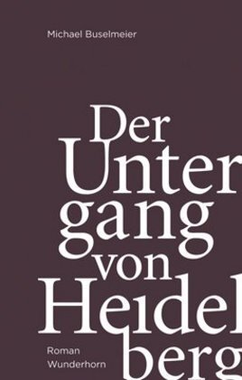 Cover: 9783884234426 | Der Untergang von Heidelberg | Roman | Michael Buselmeier | Buch