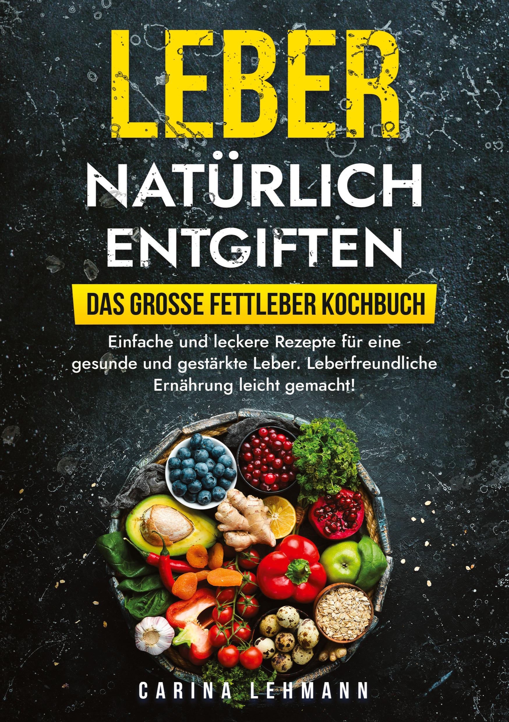 Cover: 9783384008923 | Leber natürlich entgiften - Das große Fettleber Kochbuch | Lehmann