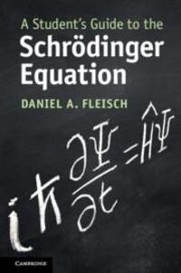 Cover: 9781108819787 | A Student's Guide to the Schroedinger Equation | Daniel A. Fleisch