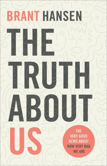 Cover: 9780801094514 | The Truth about Us: The Very Good News about How Very Bad We Are