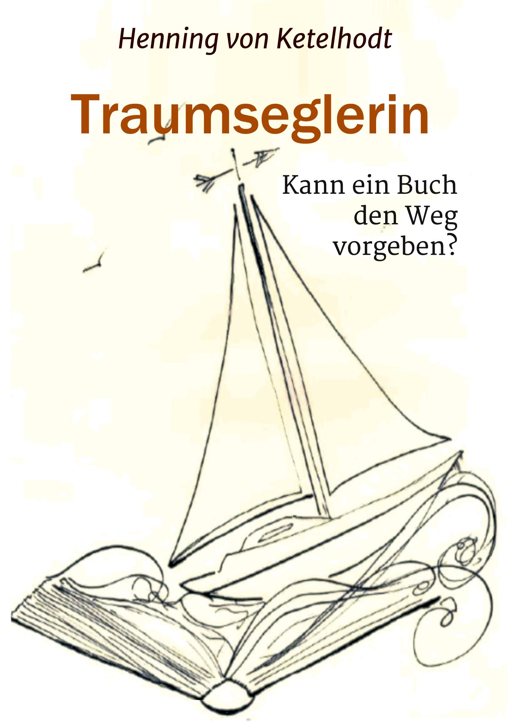 Cover: 9783743987432 | Traumseglerin | Kann ein Buch den Weg vorgeben? | Ketelhodt | Buch