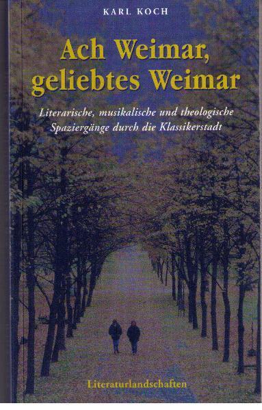 Cover: 9783926304100 | Ach Weimar, geliebtes Weimar | Karl Koch | Taschenbuch | Deutsch