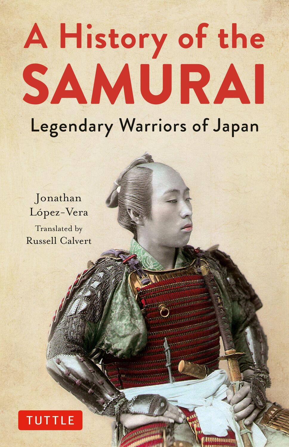 Cover: 9784805315354 | A History of the Samurai: Legendary Warriors of Japan | Lopez-Vera