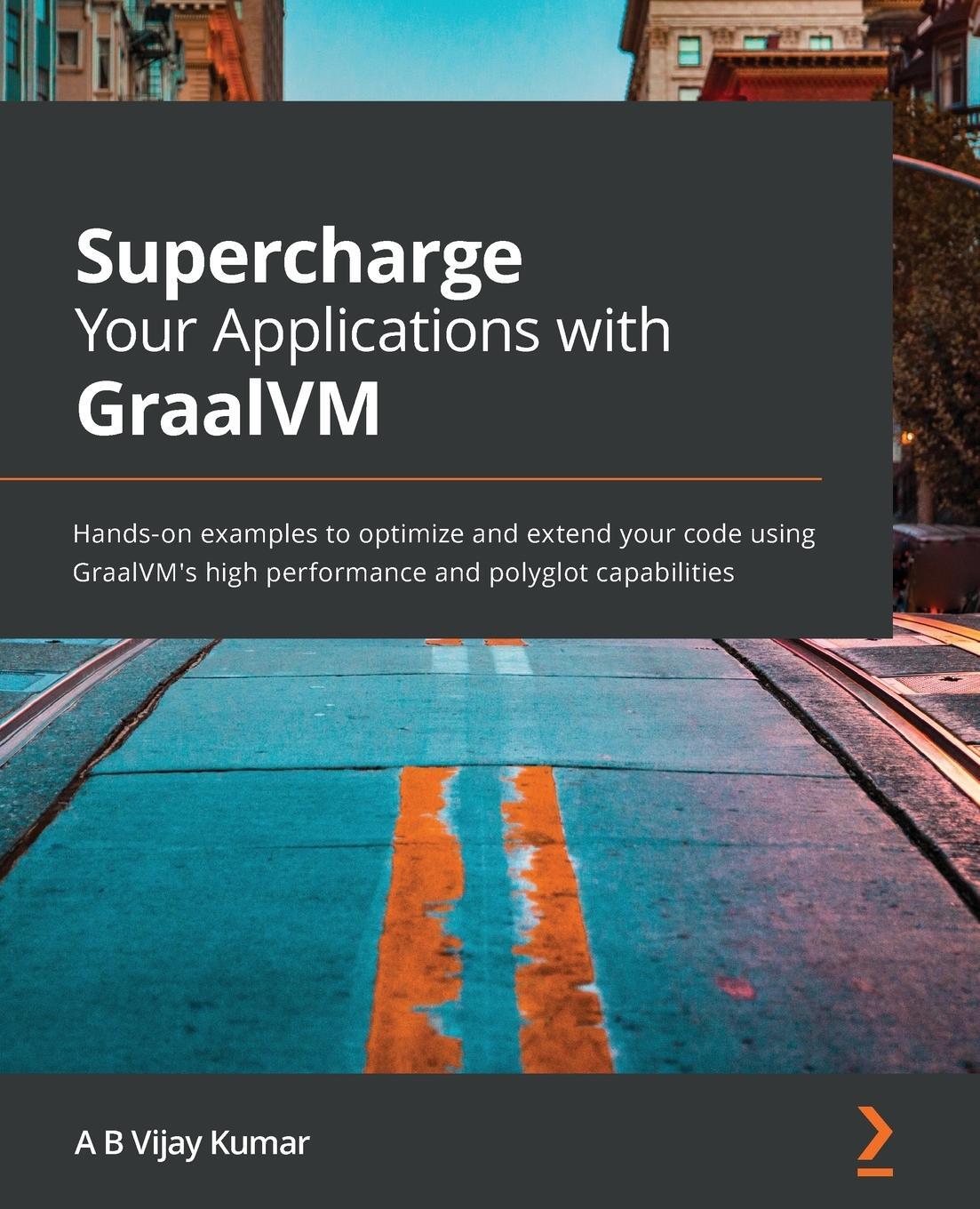 Cover: 9781800564909 | Supercharge Your Applications with GraalVM | A B Vijay Kumar | Buch