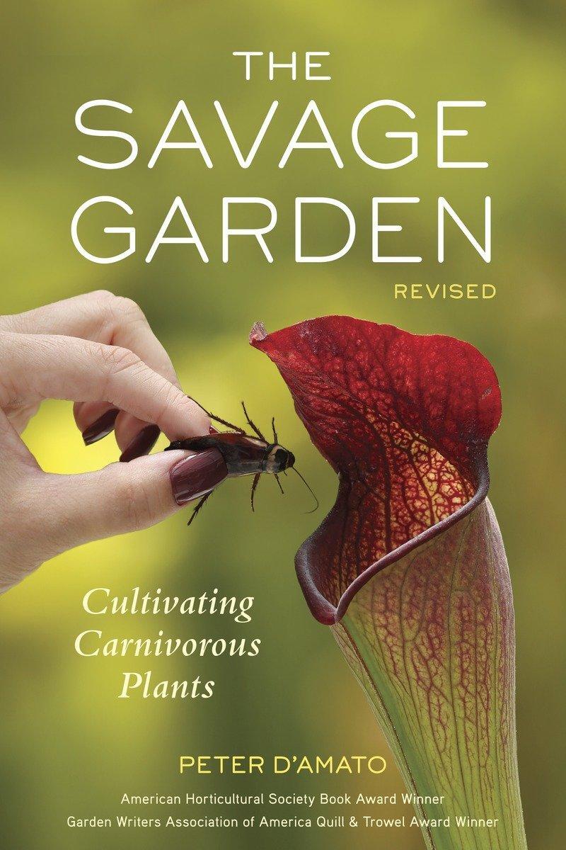 Cover: 9781607744108 | The Savage Garden: Cultivating Carnivorous Plants | Peter D'Amato