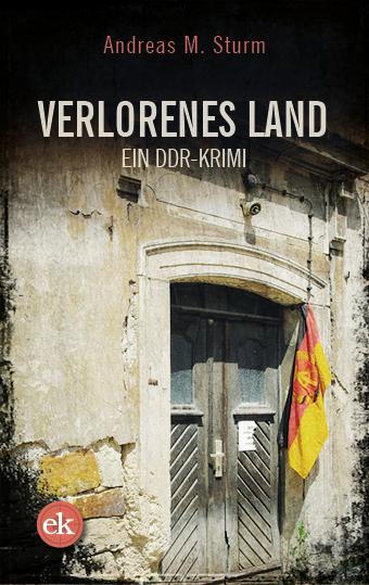 Cover: 9783946734826 | Verlorenes Land | Ein DDR-Krimi | Andreas M. Sturm | Taschenbuch