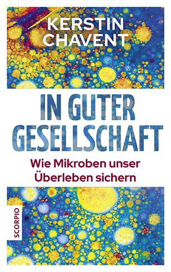 Cover: 9783958031722 | In guter Gesellschaft | Wie Mikroben unser Überleben sichern | Chavent