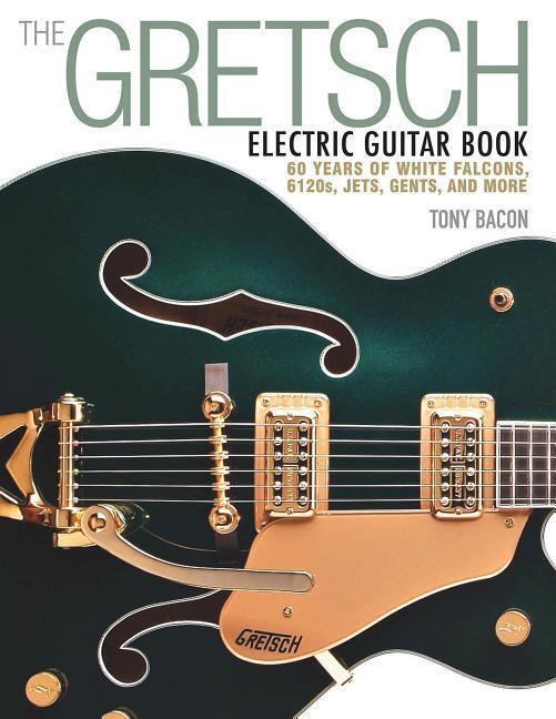 Cover: 884088917975 | The Gretsch Electric Guitar Book | Tony Bacon | Taschenbuch | Buch