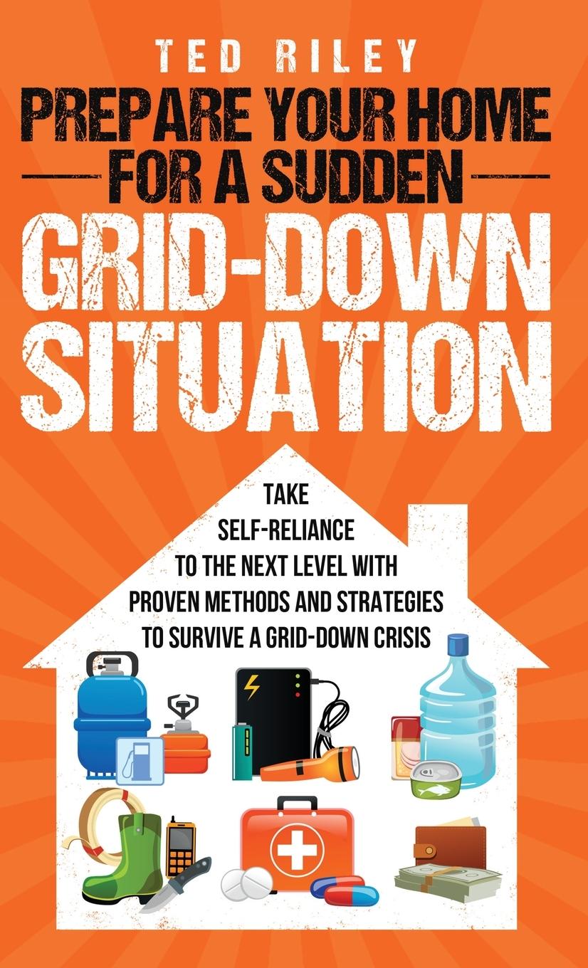 Cover: 9780645277470 | Prepare Your Home for a Sudden Grid-Down Situation | Ted Riley | Buch