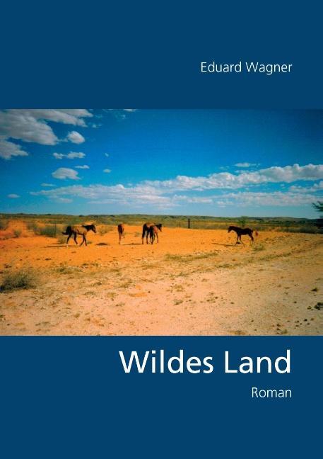 Cover: 9783741223433 | Wildes Land | Roman | Eduard Wagner | Taschenbuch | Paperback | 308 S.
