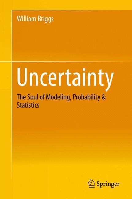 Cover: 9783319397559 | Uncertainty | The Soul of Modeling, Probability & Statistics | Briggs
