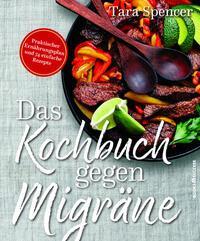 Cover: 9783864705298 | Das Kochbuch gegen Migräne | Tara Spencer | Taschenbuch | Deutsch