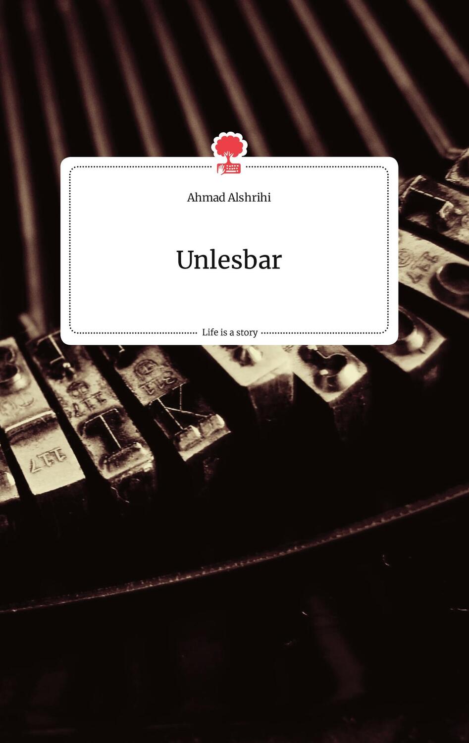 Cover: 9783710801761 | Unlesbar. Life is a Story - story.one | Ahmad Alshrihi | Buch | 60 S.