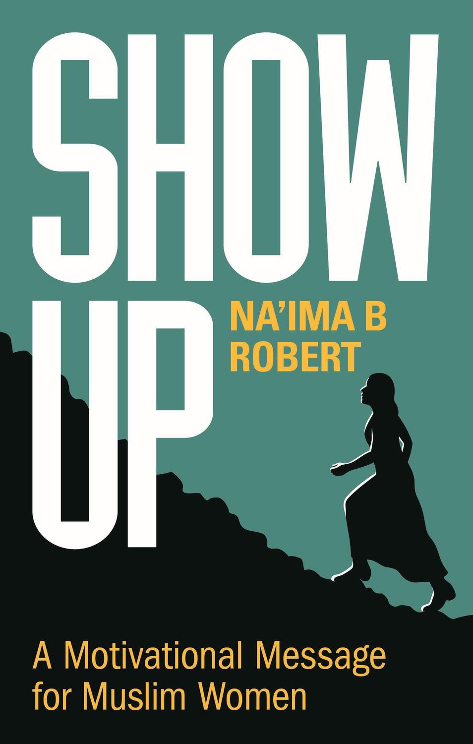 Cover: 9781847741417 | Show Up | A Motivational Message for Muslim Women | Na'ima B. Robert