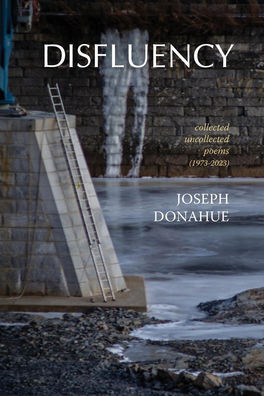 Cover: 9781962847124 | Disfluency | collected uncollected poems (1973-2023) | Joseph Donahue