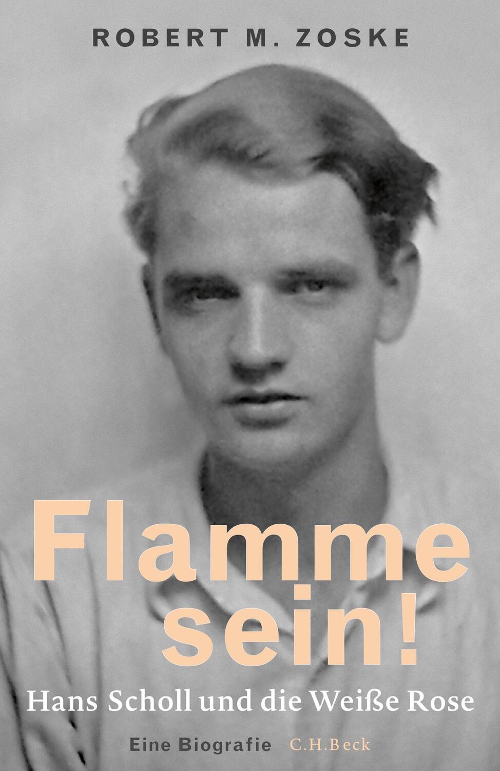 Cover: 9783406700255 | Flamme sein! | Hans Scholl und die Weiße Rose | Robert M. Zoske | Buch