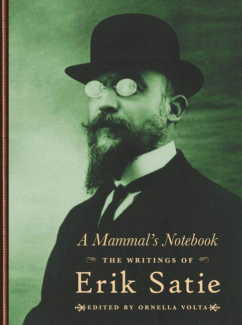 Cover: 9781900565660 | A Mammal's Notebook | The Collected Writings of Erik Satie | Satie