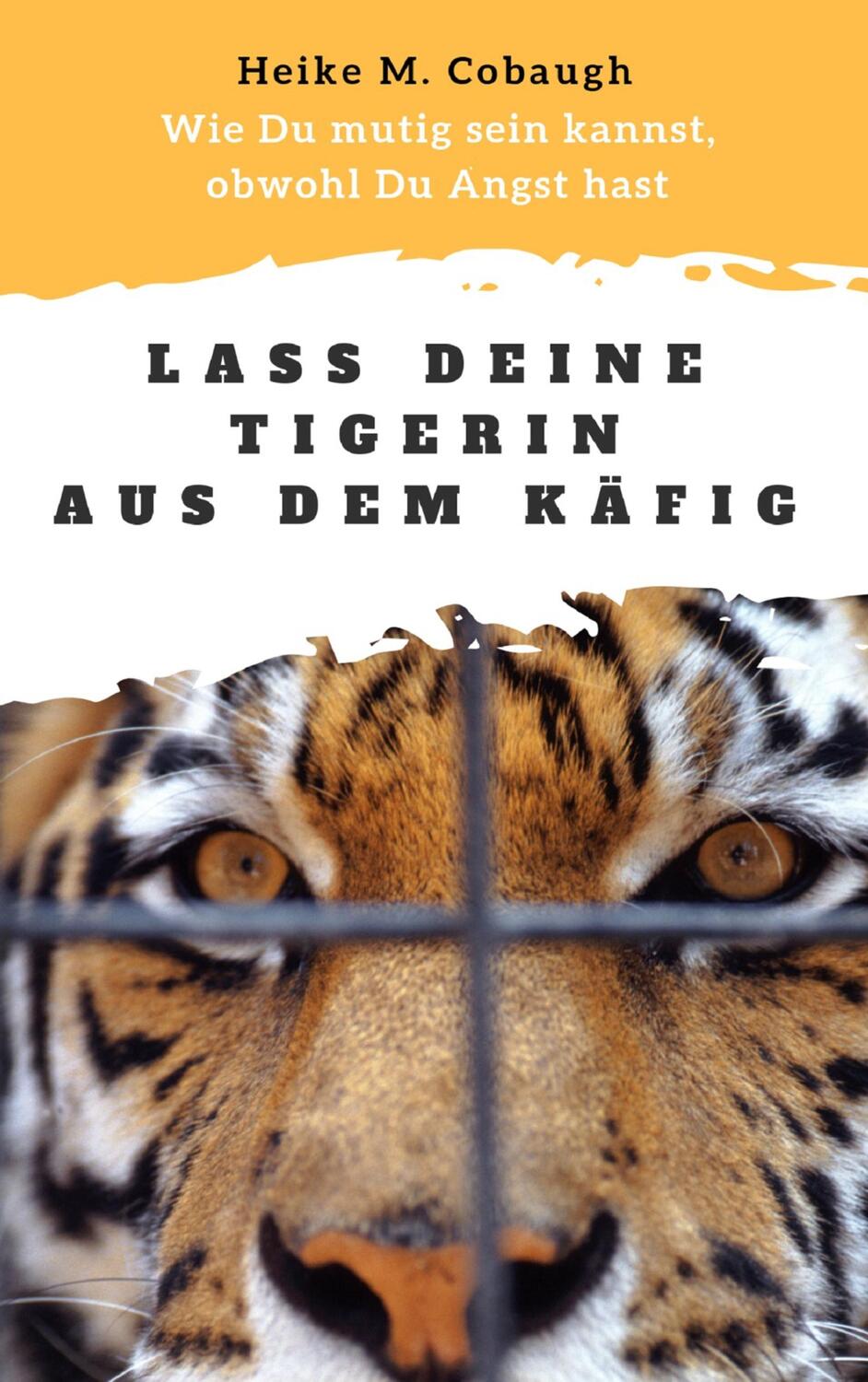Cover: 9783740732677 | Lass deine Tigerin aus dem Käfig | Heike M. Cobaugh | Taschenbuch