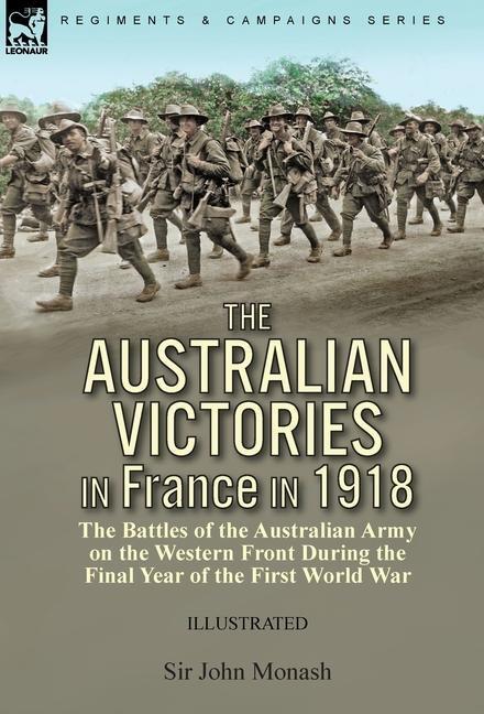 Cover: 9781782829607 | The Australian Victories in France in 1918 | John Monash | Buch | 2021