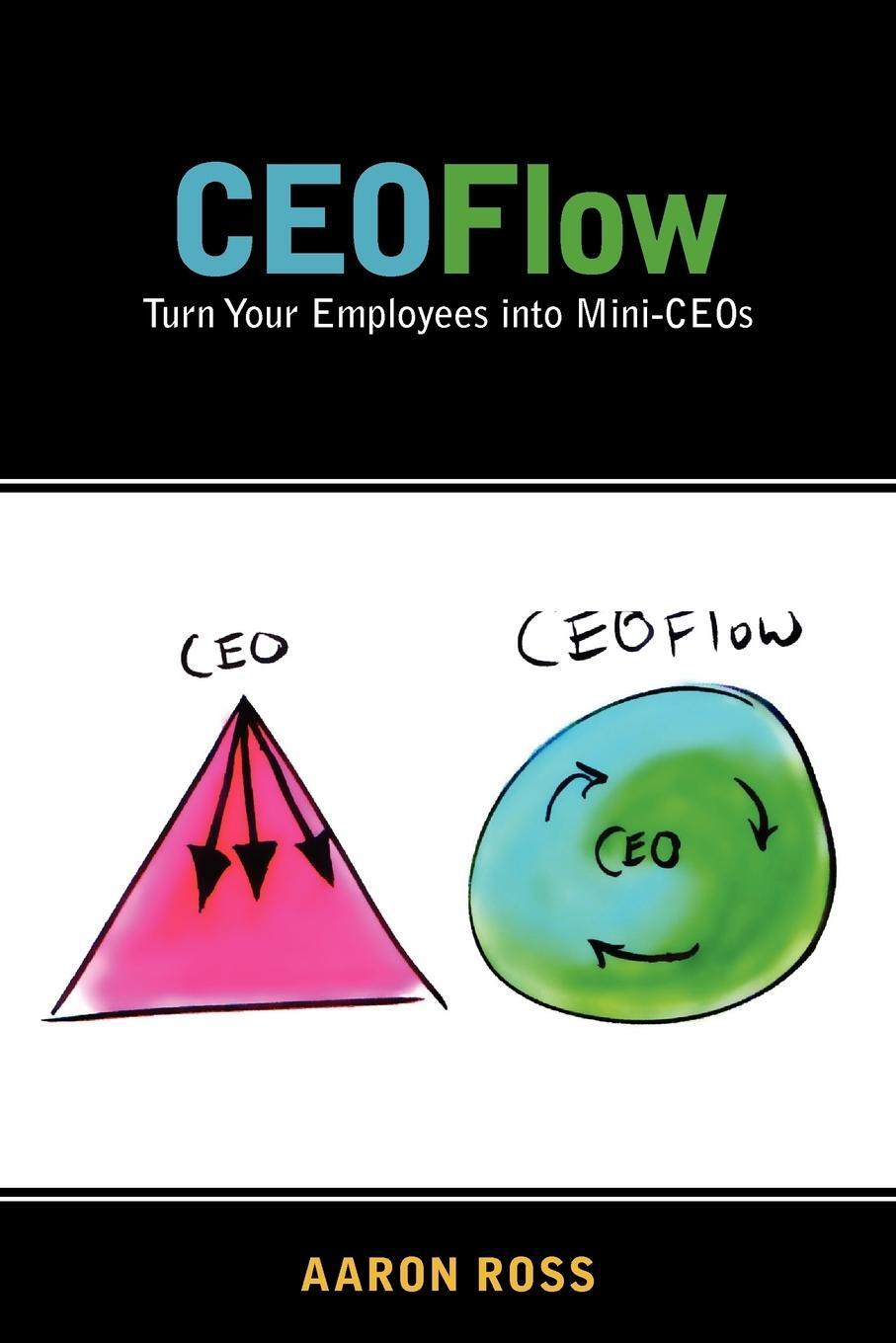 Cover: 9780984380206 | CEOFlow | Turn Your Employees Into Mini-CEOs | Aaron Ross | Buch