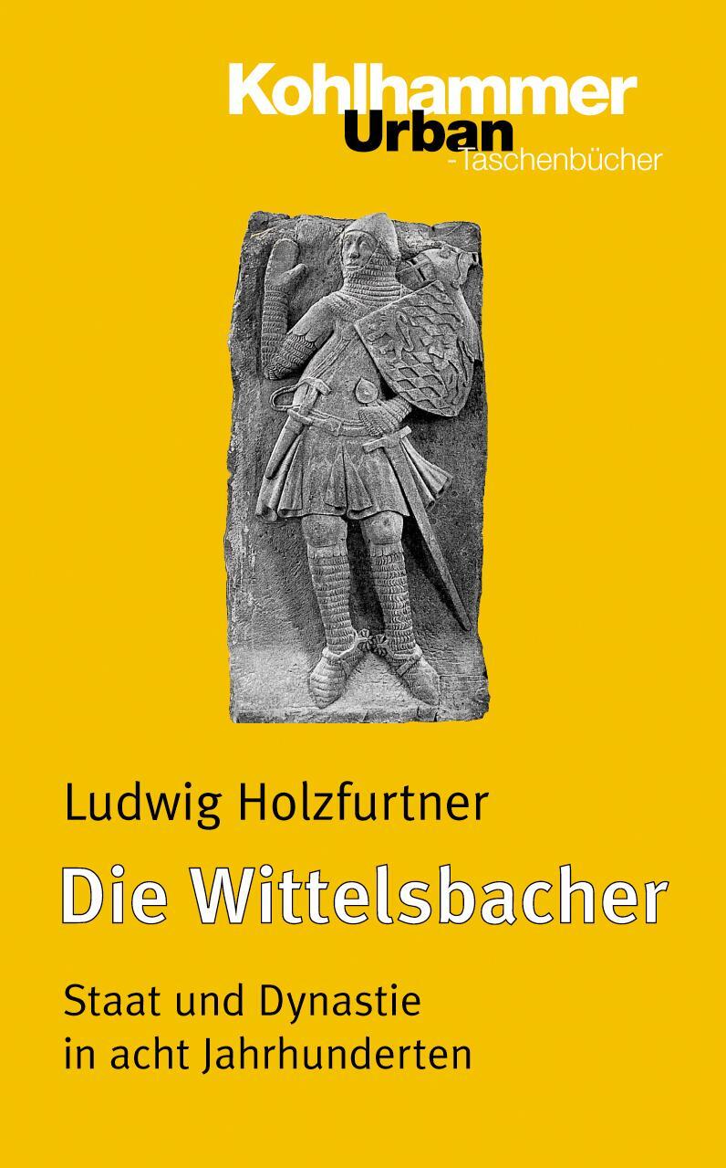Cover: 9783170181915 | Die Wittelsbacher | Staat und Dynastie in acht Jahrhunderten | Buch