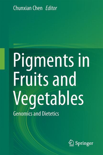 Cover: 9781493923557 | Pigments in Fruits and Vegetables | Genomics and Dietetics | Chen | x