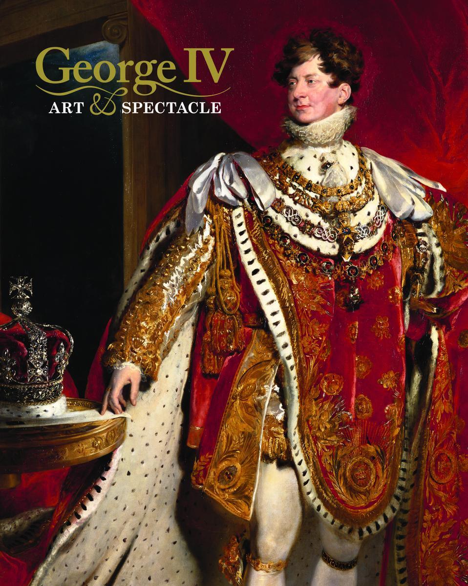 Cover: 9781909741607 | George IV | Art and Spectacle | Kate Heard (u. a.) | Buch | Gebunden