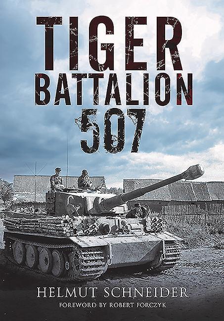 Cover: 9781784384968 | Tiger Battalion 507 | Eyewitness Accounts from Hitler's Regiment