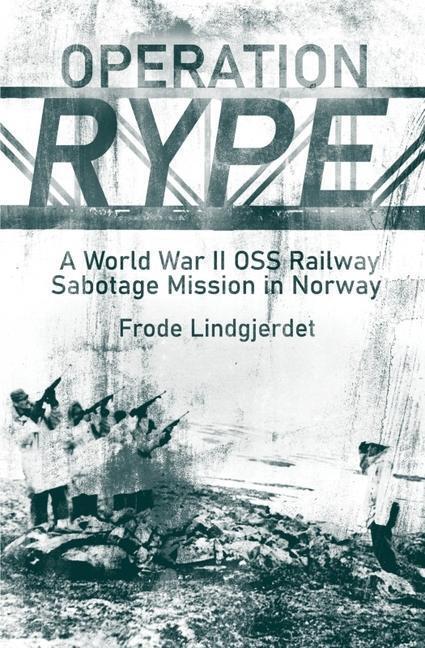 Cover: 9781636241340 | Operation Rype | A WWII Oss Railway Sabotage Mission in Norway | Buch