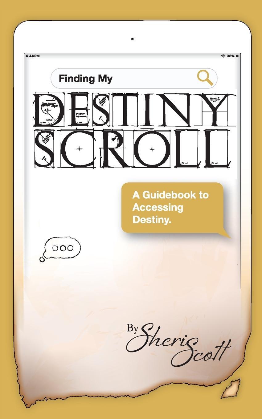 Cover: 9781989269244 | Finding My Destiny Scroll | A Guidebook to Accessing Destiny | Scott