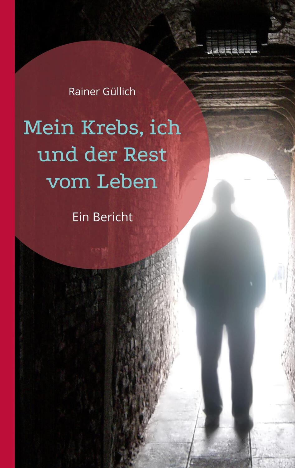 Cover: 9783757809157 | Mein Krebs, ich und der Rest vom Leben | Ein Bericht | Rainer Güllich
