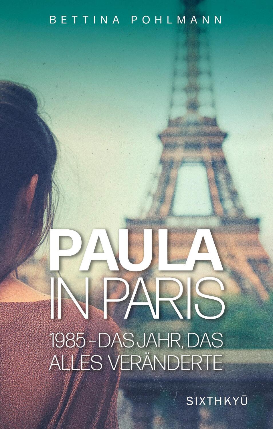 Cover: 9783039750078 | Paula in Paris 1985 - Das Jahr, das alles veränderte | Pohlmann | Buch