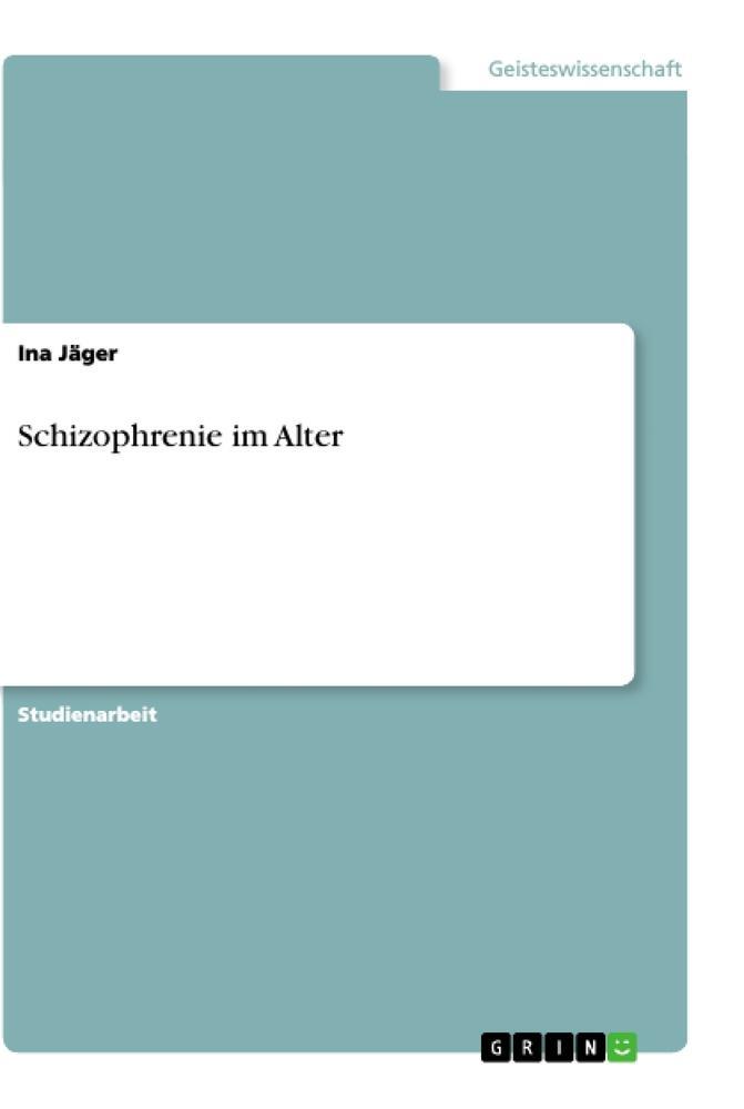Cover: 9783668942882 | Schizophrenie im Alter | Ina Jäger | Taschenbuch | Booklet | 16 S.