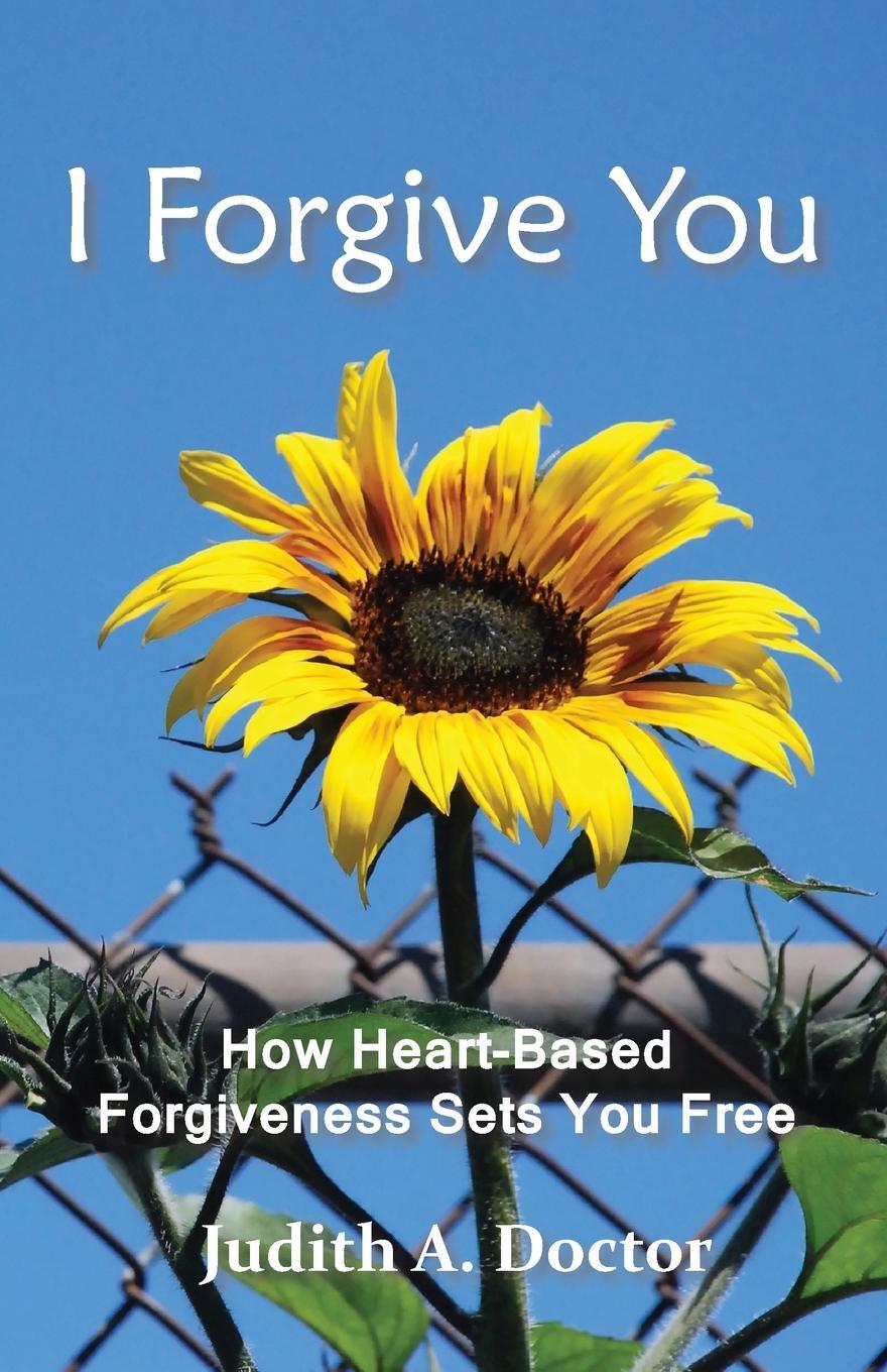 Cover: 9780983791744 | I Forgive You | How Heart-Based Forgiveness Sets You Free | Doctor
